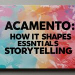 Acamento: How It Shapes Essentials Storytelling