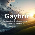 Gayfirir: Addressing Challenges and Building Resilience