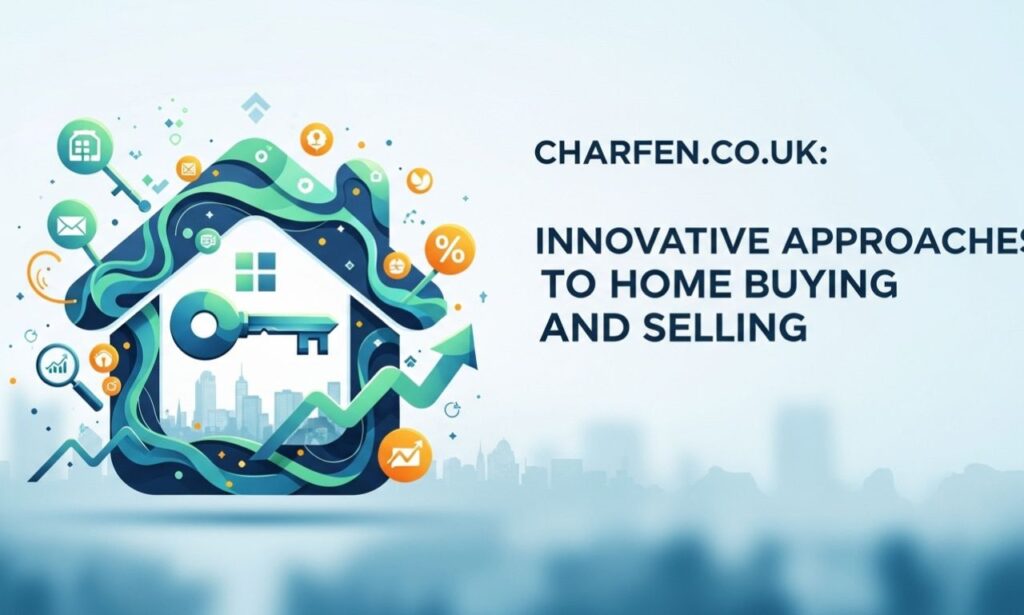 https://charfen.co.uk/: Innovative Approaches to Home Buying and Selling