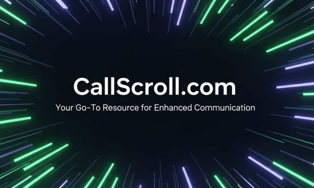 CallScroll.com: Your Go-To Resource for Enhanced Communication