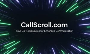CallScroll.com: Your Go-To Resource for Enhanced Communication
