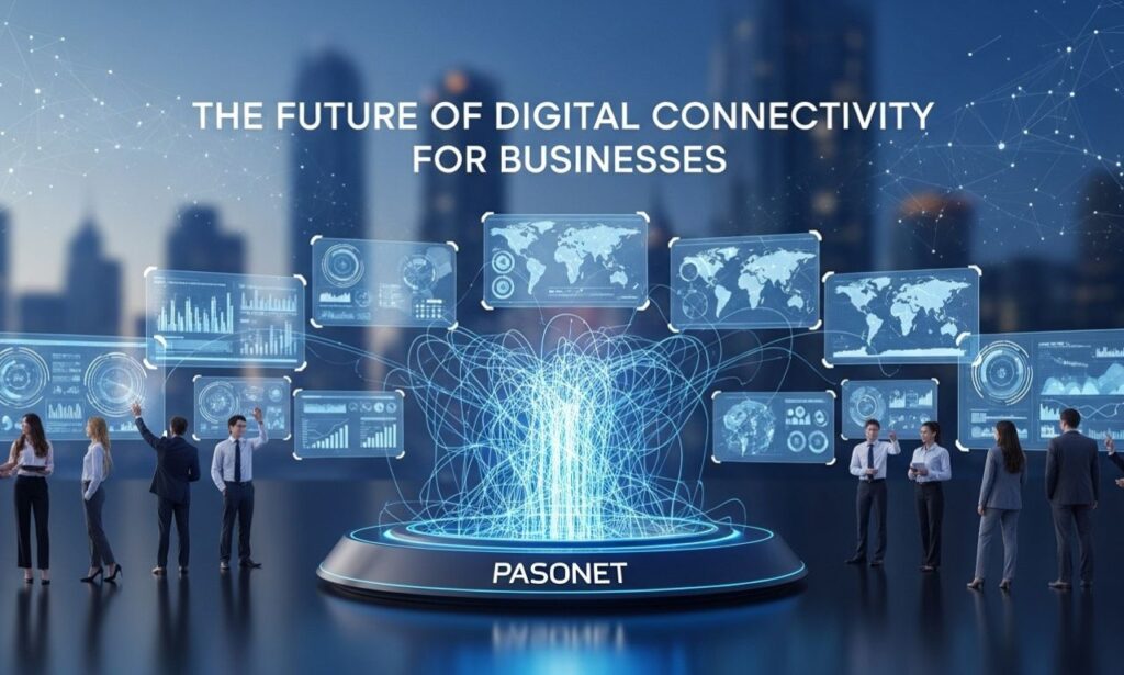 Pasonet: The Future of Digital Connectivity for Businesses