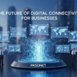 Pasonet: The Future of Digital Connectivity for Businesses