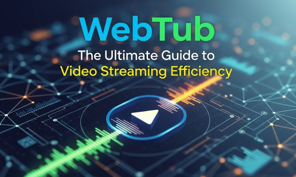 WebTub: The Ultimate Guide to Video Streaming Efficiency