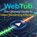 WebTub: The Ultimate Guide to Video Streaming Efficiency