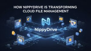 How NippyDrive is Transforming Cloud File Management