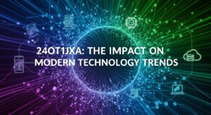 24ot1jxa: The Impact on Modern Technology Trends