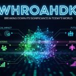 Whroahdk: Breaking Down Its Significance in Today’s World