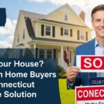 Selling Your House? Why Cash Home Buyers in Connecticut Are the Solution