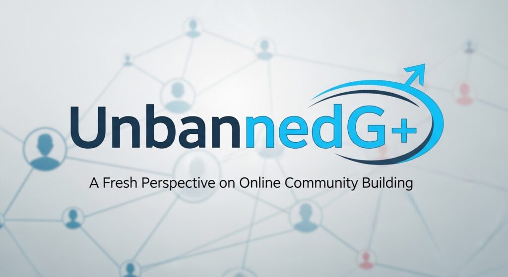 UnbannedG+: A Fresh Perspective on Online Community Building