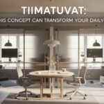 Tiimatuvat: How This Concept Can Transform Your Daily Routine