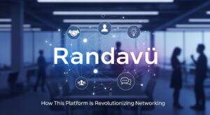 Randavü: How This Platform is Revolutionizing Networking
