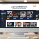 Aajkitajikhabar .com: Revolutionizing Online News Consumption
